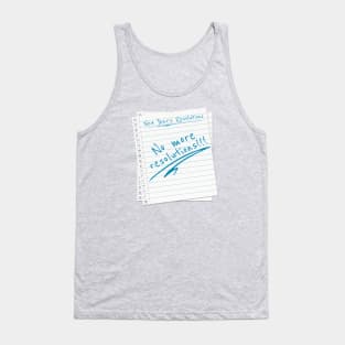 New Year Resolution List - No more resolutions! Tank Top